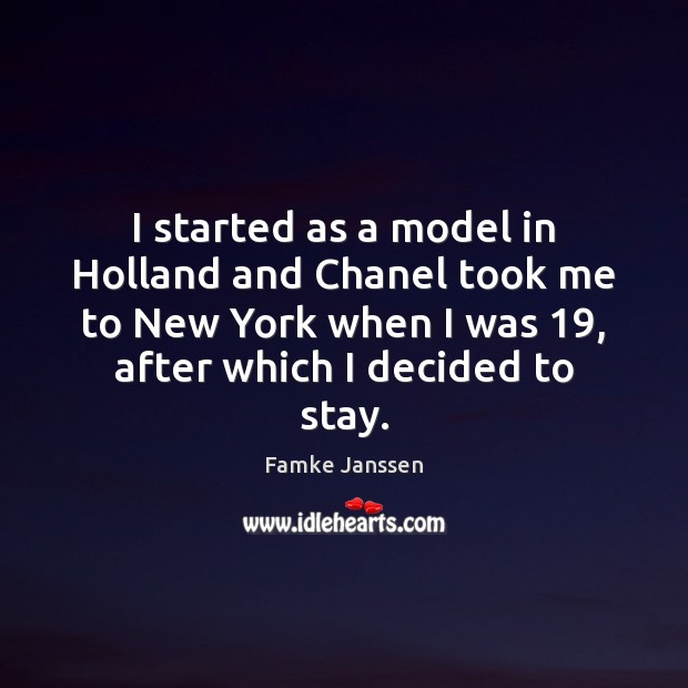 I started as a model in Holland and Chanel took me to Famke Janssen Picture Quote
