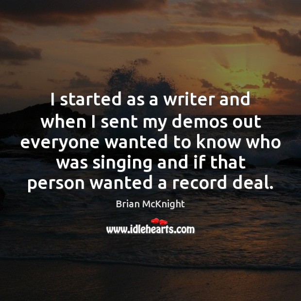 I started as a writer and when I sent my demos out Brian McKnight Picture Quote