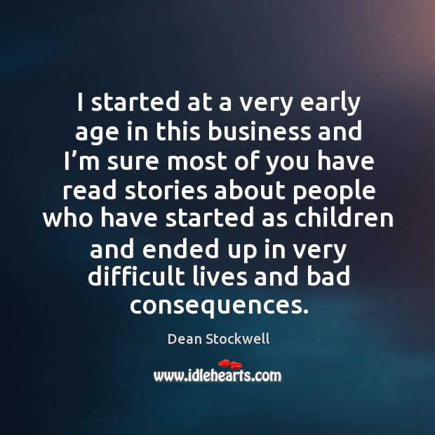 I started at a very early age in this business Dean Stockwell Picture Quote