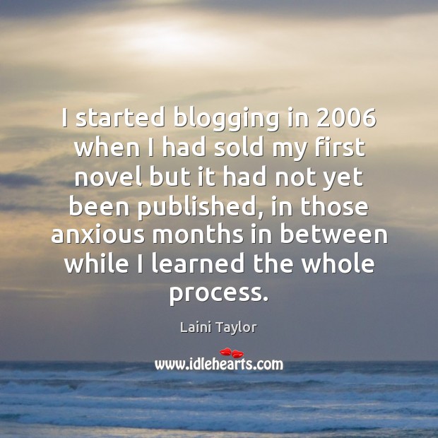 I started blogging in 2006 when I had sold my first novel but Image