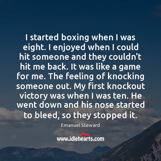 I started boxing when I was eight. I enjoyed when I could Emanuel Steward Picture Quote