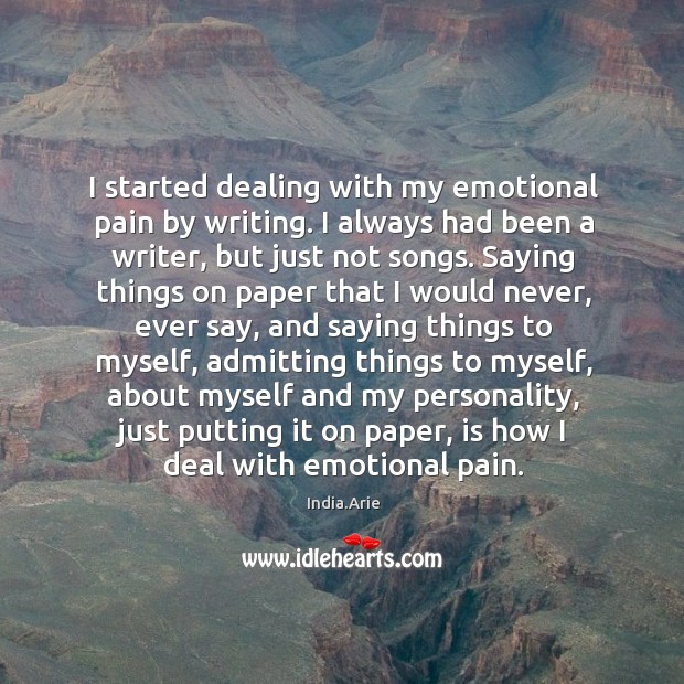 I started dealing with my emotional pain by writing. I always had Image