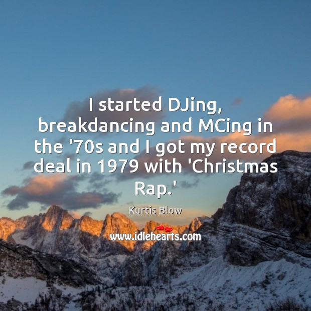 I started DJing, breakdancing and MCing in the ’70s and I Image