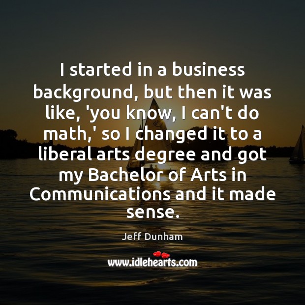 I started in a business background, but then it was like, ‘you Jeff Dunham Picture Quote