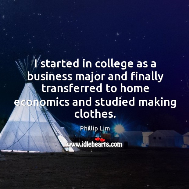 I started in college as a business major and finally transferred to home economics Image