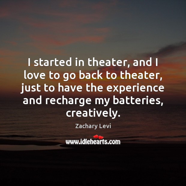 I started in theater, and I love to go back to theater, Image