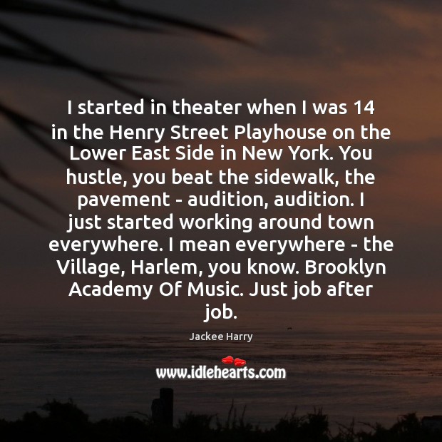 I started in theater when I was 14 in the Henry Street Playhouse Jackee Harry Picture Quote