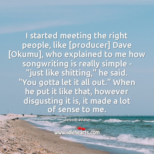 I started meeting the right people, like [producer] Dave [Okumu], who explained Image