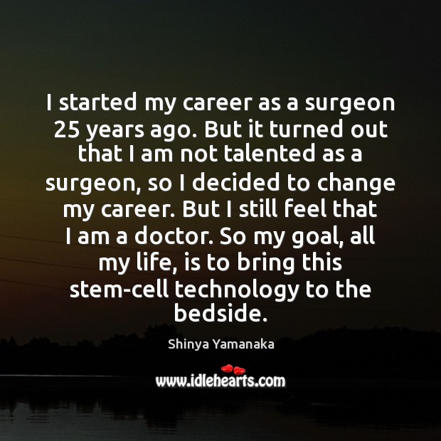 I started my career as a surgeon 25 years ago. But it turned Image