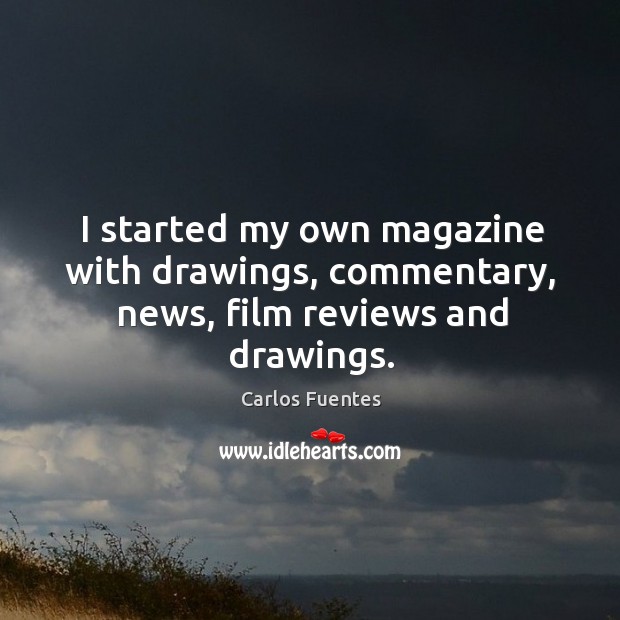 I started my own magazine with drawings, commentary, news, film reviews and drawings. Image