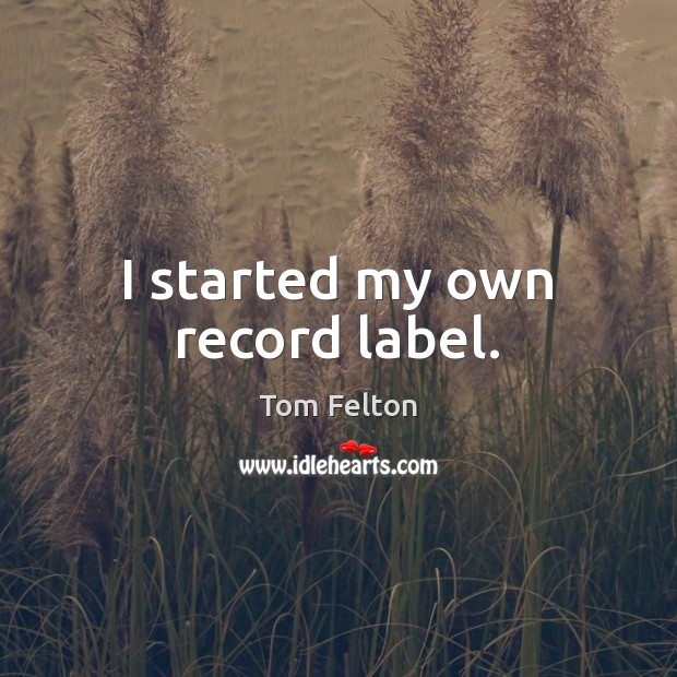 I started my own record label. Image