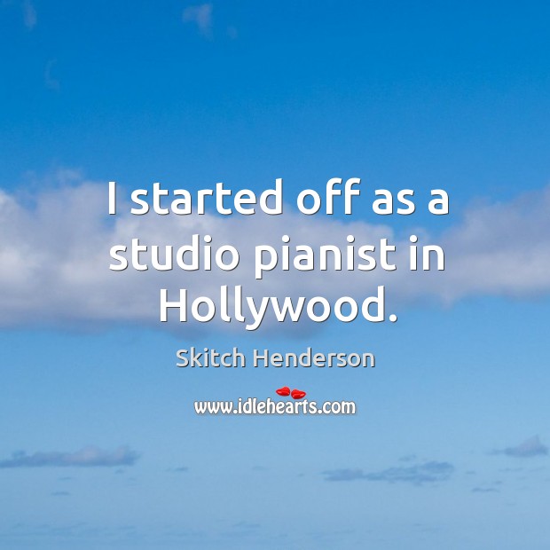 I started off as a studio pianist in hollywood. Image