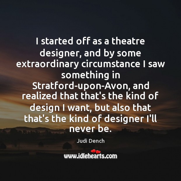 I started off as a theatre designer, and by some extraordinary circumstance Design Quotes Image