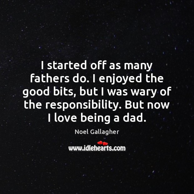 I started off as many fathers do. I enjoyed the good bits, Image