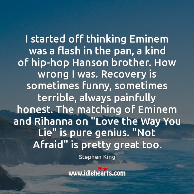 I started off thinking Eminem was a flash in the pan, a Image