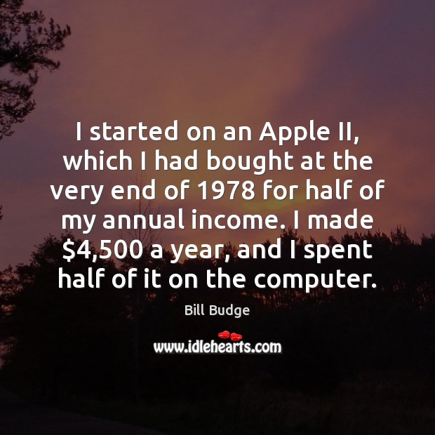 I started on an Apple II, which I had bought at the Computers Quotes Image