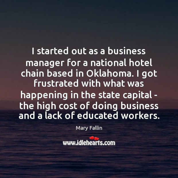 I started out as a business manager for a national hotel chain Mary Fallin Picture Quote