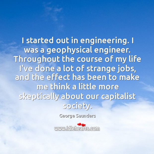 I started out in engineering. I was a geophysical engineer. Throughout the Image
