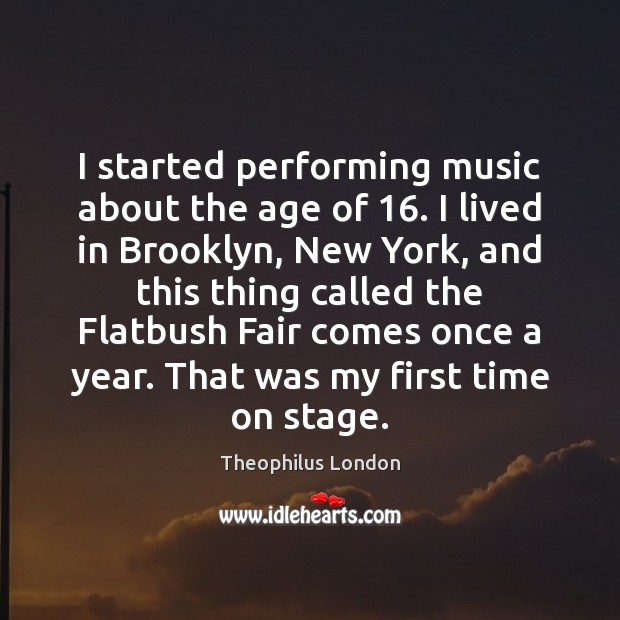 I started performing music about the age of 16. I lived in Brooklyn, Image