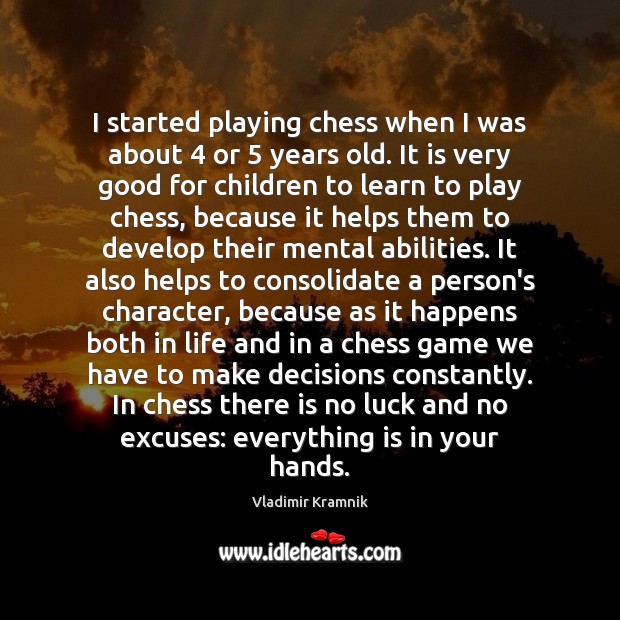 I started playing chess when I was about 4 or 5 years old. It Vladimir Kramnik Picture Quote