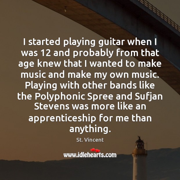 I started playing guitar when I was 12 and probably from that age St. Vincent Picture Quote