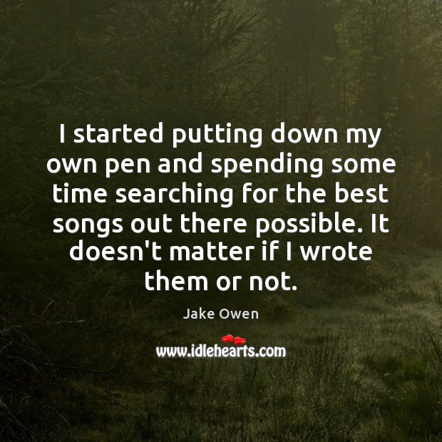I started putting down my own pen and spending some time searching Jake Owen Picture Quote
