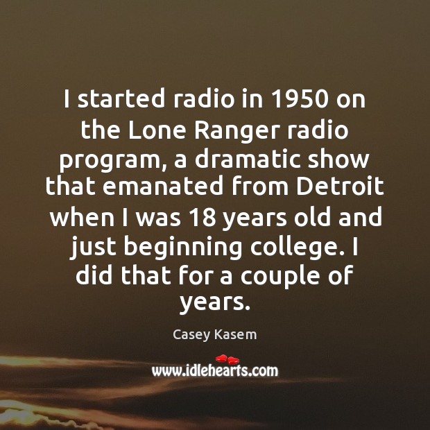 I started radio in 1950 on the Lone Ranger radio program, a dramatic Image