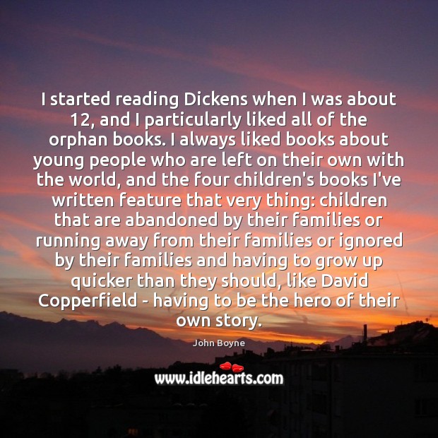 I started reading Dickens when I was about 12, and I particularly liked John Boyne Picture Quote