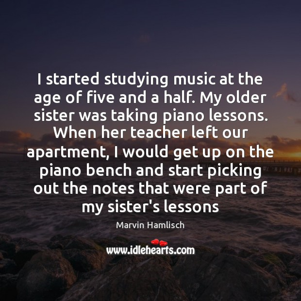 I started studying music at the age of five and a half. Marvin Hamlisch Picture Quote