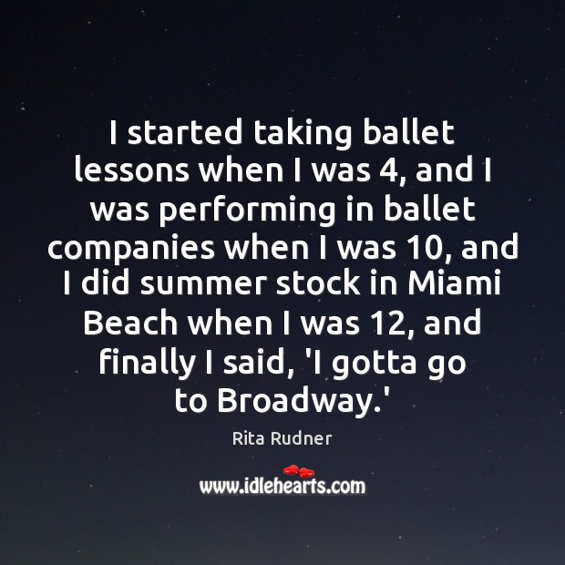 I started taking ballet lessons when I was 4, and I was performing Rita Rudner Picture Quote