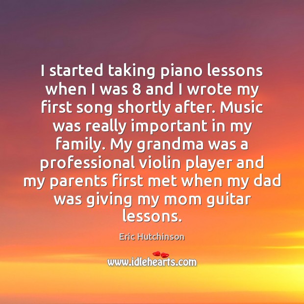 I started taking piano lessons when I was 8 and I wrote my Image