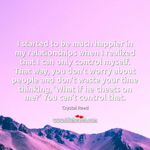 I started to be much happier in my relationships when I realized Image