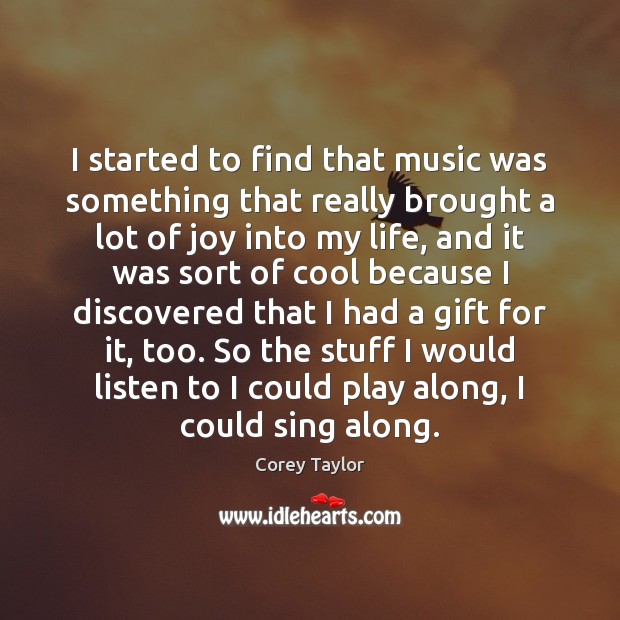 I started to find that music was something that really brought a Corey Taylor Picture Quote