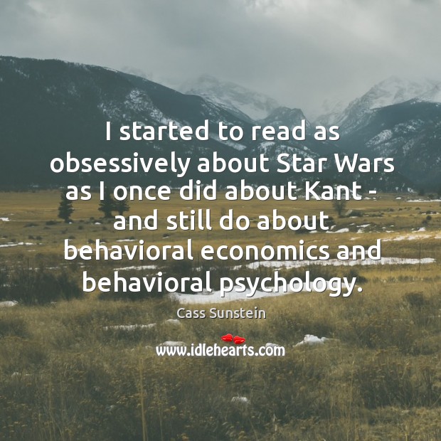 I started to read as obsessively about Star Wars as I once Cass Sunstein Picture Quote