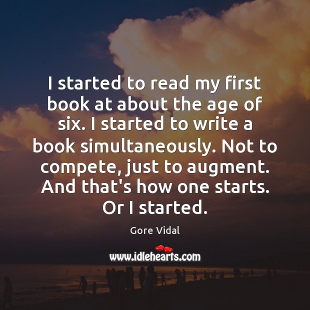 I started to read my first book at about the age of Gore Vidal Picture Quote