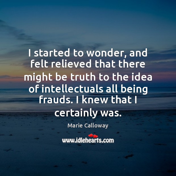I started to wonder, and felt relieved that there might be truth Marie Calloway Picture Quote