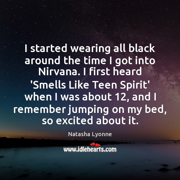 I started wearing all black around the time I got into Nirvana. Image