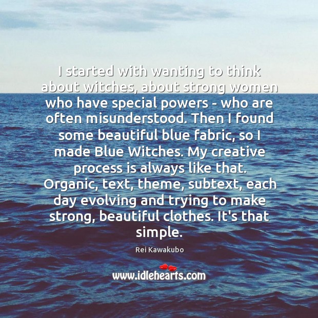 I started with wanting to think about witches, about strong women who Women Quotes Image