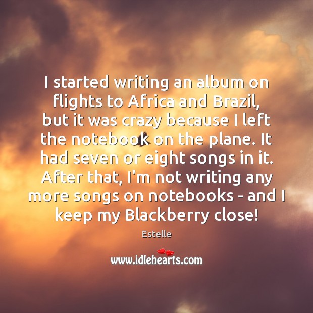 I started writing an album on flights to Africa and Brazil, but Estelle Picture Quote
