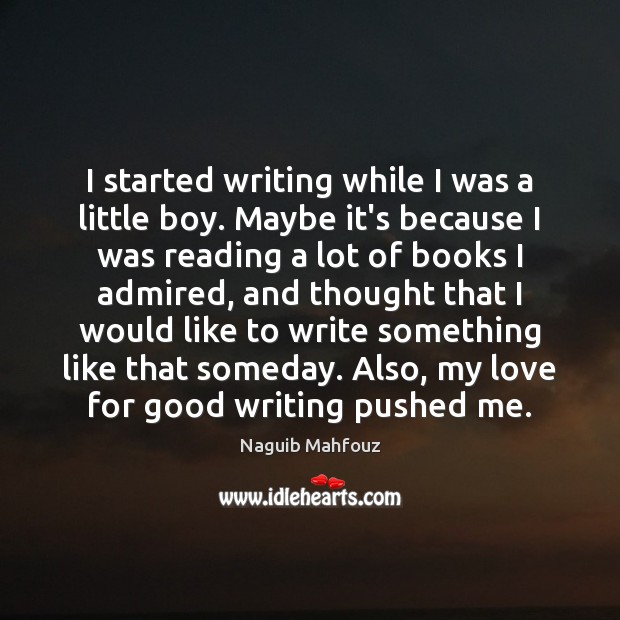 I started writing while I was a little boy. Maybe it’s because Naguib Mahfouz Picture Quote