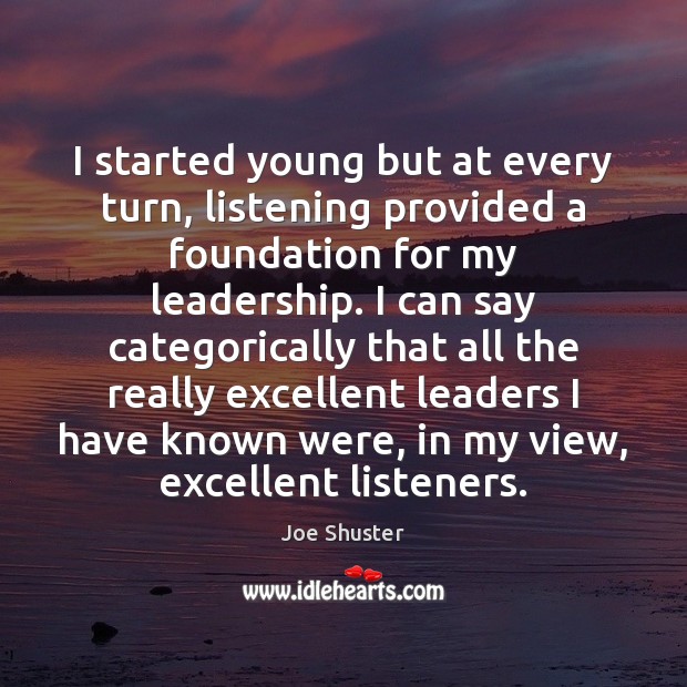 I started young but at every turn, listening provided a foundation for Joe Shuster Picture Quote