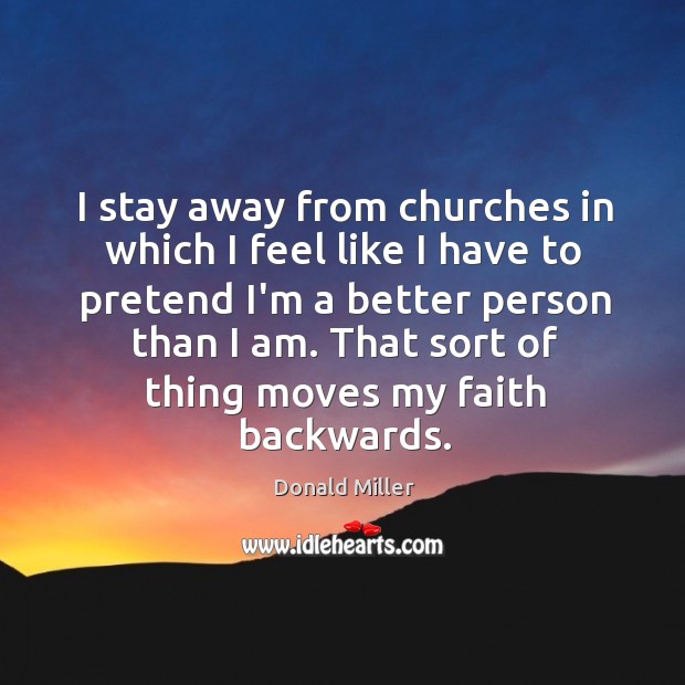 I stay away from churches in which I feel like I have Donald Miller Picture Quote