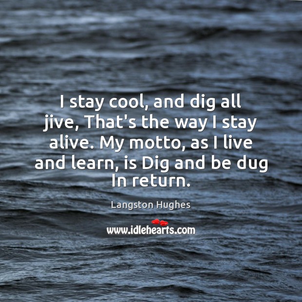 I stay cool, and dig all jive, That’s the way I stay Langston Hughes Picture Quote
