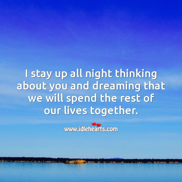 I stay up all night thinking about you Thinking of You Quotes Image