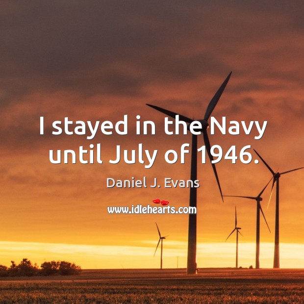 I stayed in the navy until july of 1946. Image