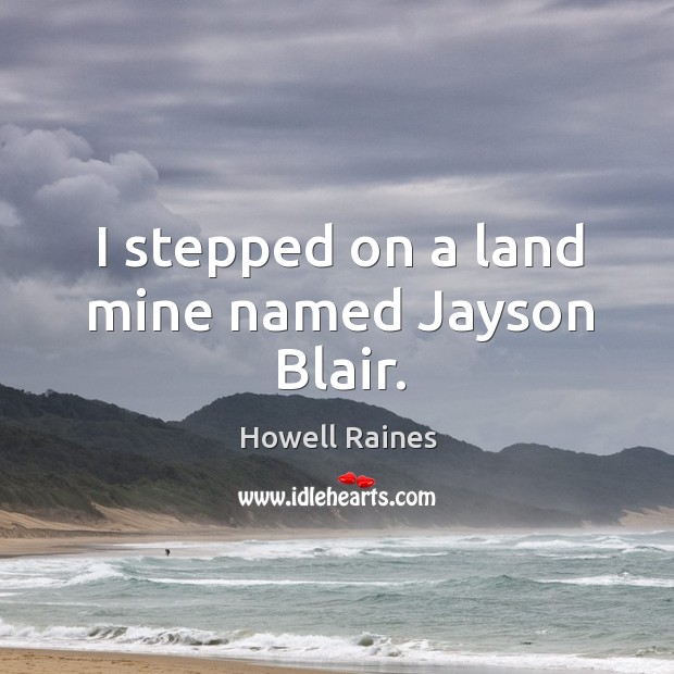 I stepped on a land mine named jayson blair. Image
