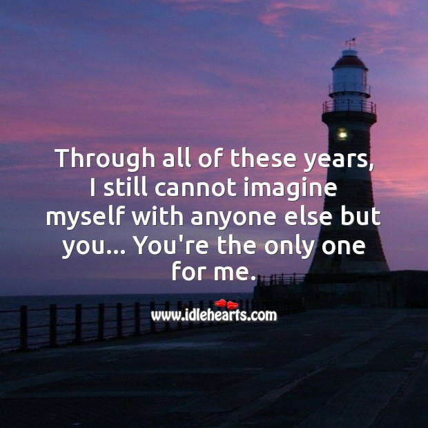 I still cannot imagine myself with anyone else but you. Love Quotes for Him Image