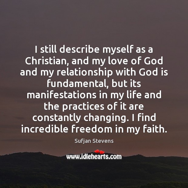 I still describe myself as a Christian, and my love of God Sufjan Stevens Picture Quote