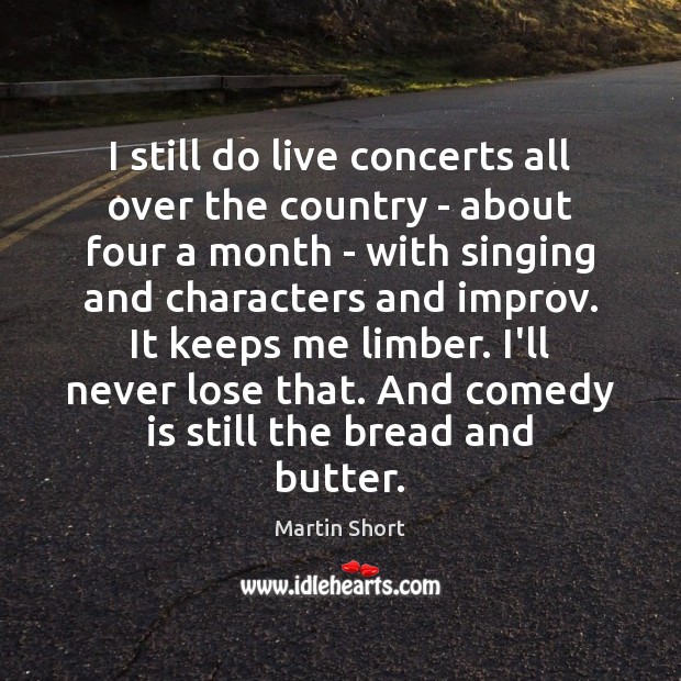 I still do live concerts all over the country – about four Martin Short Picture Quote