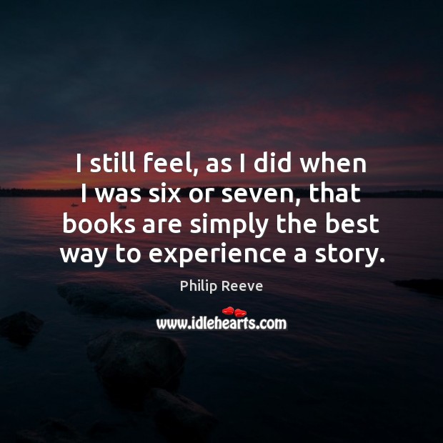 I still feel, as I did when I was six or seven, Books Quotes Image